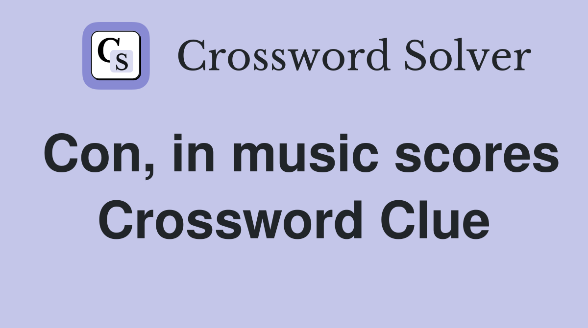 Con, in music scores Crossword Clue Answers Crossword Solver
